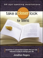 Take a Closer Look for Teens: Uncommon & Unexpected Insights That Are Real, Relevant & Ready to Change Your Life 1416542140 Book Cover