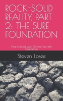 ROCK-SOLID REALITY Part 2: The Sure Foundation: How to build your Christian Life with Confidence. B0C9S84YJB Book Cover