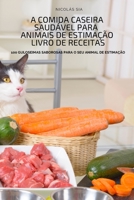 A Comida Caseira Saudável Para Animais de Estimação Livro de Receitas 1804653845 Book Cover