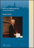 Peter Lax, Mathematician: An Illustrated Memoir 1470417081 Book Cover