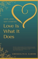 How Love Got Started: Love Is What It Does 0989732827 Book Cover