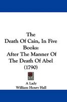 The Death Of Cain, In Five Books: After The Manner Of The Death Of Abel 1165768402 Book Cover