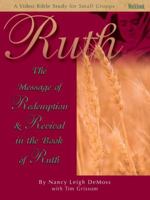 Ruth: The Message of Redemption & Revival in the Book of Ruth (A Video Bible Study for Small Groups Workbook) 0940110369 Book Cover