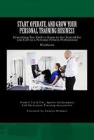 Start, Operate, and Grow Your Personal Training Business: Everything You Need to Know to Get Started for Low Cost as a Personal Fitness Professional 1481055488 Book Cover