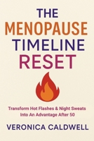 The Menopause Timeline Reset: Transform Hot Flashes & Night Sweats Into An Advantage After 50 B0F6D19NHT Book Cover