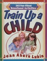 Train Up a Child; 365 Fun-Filled Daily Devotions and Devotional Activities for Children 1565072170 Book Cover