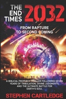 The End Times 2032 From Rapture to Second Coming: A Biblical Prophecy Thriller Following Seven Years of Tribulation, Divine Judgments, and the Ultimate Battle for Earth’s Soul (The End Times Series:) B0FNNCF67R Book Cover