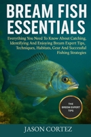 BREAM FISH ESSENTIALS: Everything You Need To Know About Catching, Identifying And Enjoying Bream Expert Tips, Techniques, Habitats, Gear And Successful Fishing Strategies. B0G72Z7M78 Book Cover