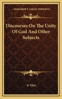 Discourses on the Unity of God, and Other Subjects 1428655514 Book Cover