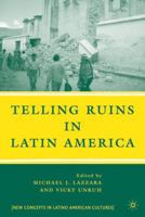 Telling Ruins in Latin America (New Concepts in Latino American Cultures) 0230605222 Book Cover