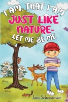 I Am That I Am, Just Like Nature- Let Me Be Me 1787882543 Book Cover