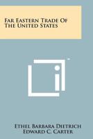 Far Eastern Trade of the United States 1258243539 Book Cover