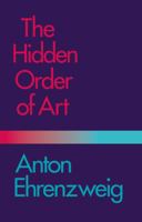 The Hidden Order of Art : A Study in the Psychology of Artistic Imagination 0520038452 Book Cover