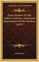 Essays Relative To The Habits, Character, And Moral Improvement Of The Hindoos 1173211225 Book Cover
