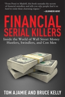 Financial Serial Killers: Inside the World of Wall Street Money Hustlers, Swindlers, and Con Men 1616080310 Book Cover