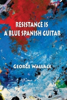 Resistance Is a Blue Spanish Guitar 1421836947 Book Cover