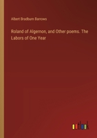 Roland of Algernon, and Other poems. The Labors of One Year 3385369290 Book Cover