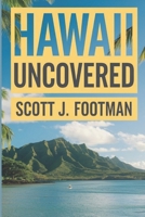 Hawaii Uncovered: The Essential Handbook for Island Adventures: "Explore, Experience, and Embrace the Aloha Spirit in Every Corner of Paradise” B0CNZHP5J5 Book Cover