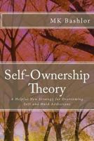 Self-Ownership Theory: A Helpful New Strategy for Overcoming Soft and Hard Addictions 1546340521 Book Cover