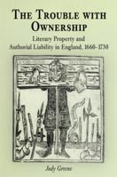 Trouble With Ownership: Literary Property And  Authorial Liability In England, 1660-1730 (Material Texts) 0812238621 Book Cover