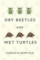 Dry Beetles and Wet Turtles 1542482518 Book Cover