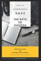 H.A.V.E. (Hustle, Attitude, Vision, Education) The Keys to Success: Manifest Your Vision and Be the Boss of Your Mission 1980799776 Book Cover