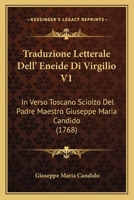 Traduzione Letterale Dell' Eneide Di Virgilio V1: In Verso Toscano Sciolto Del Padre Maestro Giuseppe Maria Candido (1768) 1161009698 Book Cover