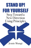 STAND UP! For Yourself Step Toward A New Direction Using Principles 1640889515 Book Cover