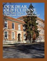 Our Dear Old Julienne: From Notre Dame Academy to Chaminade Julienne and Beyond 0965415236 Book Cover