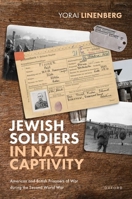 Jewish Soldiers in Nazi Captivity: American and British Prisoners of War during the Second World War 0198892780 Book Cover