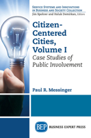 Citizen-Centered Cities, Volume I: Case Studies of Public Involvement 1606496581 Book Cover