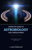 Complete Guide to Astrobiology for Curious Minds: A Plain-English Tour of the Search for Life B0H2VMP6VR Book Cover
