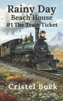 Rainy Day Beach House: #1 The Train Ticket B0DFMPP9RL Book Cover
