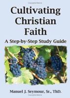 Cultivating Christian Faith: A Step-By-Step Study Guide 1414058039 Book Cover