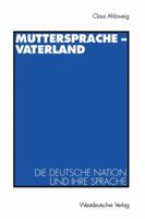 Muttersprache Vaterland: Die Deutsche Nation Und Ihre Sprache 3531122436 Book Cover