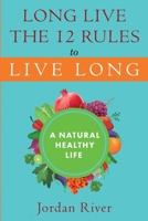 Long Live the 12 Rules to Live Long: A Natural Healthy Live 1088026001 Book Cover