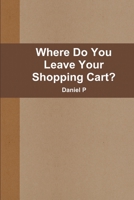 Where Do You Leave Your Shopping Cart? 1105374432 Book Cover