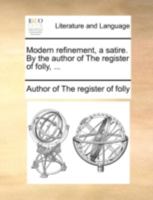 Modern refinement, a satire. By the author of The register of folly, ... 117052057X Book Cover