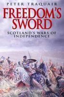 Freedom's Sword: Scotland's Wars of Independence 1570982473 Book Cover
