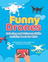 Funny Drones Coloring and Scissors Skills Activity Book for Kids: Activity Book for Learning Scissors Skills for Kids, Toddler and Preschool Cut and P B08F9QBXVL Book Cover