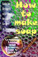 Soap Making: Guide for Beginners with Simple Organic Recipes of How to Make Soap Step by Step 1974521427 Book Cover