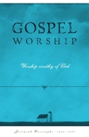 Gospel Worship: Worship Worth of God 1601788533 Book Cover