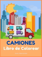 CAMIONES Libro de Colorear: Gran libro de colorear y actividades con camiones para niños y niñas, para niños de 2 a 4 años 8407075361 Book Cover