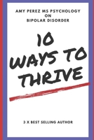 10 Ways to Thrive: With Bipolar Disorder 1983265748 Book Cover