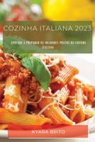 Cozinha Italiana 2023: Aprenda a Preparar os Melhores Pratos da Cozinha Italiana 1837529191 Book Cover