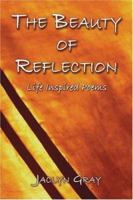 The Beauty Of Reflection: Life Inspired Poems 1413723993 Book Cover