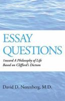 Essay Questions: Toward a Philosophy of Life Based on Clifford's Dictum 0738815357 Book Cover