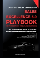 SALES EXCELLENCE 5.0 PLAYBOOK: Das Standardwerk für 50 KI-Tools zur systematischen Vertriebstransformation (Sales KI Mastery – Intelligente Strategien für den Vertrieb der Zukunft) (German Edition) B0FF32JHKN Book Cover