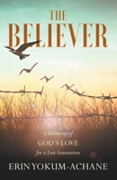 #TheBeliever: A Testimony of God’s Love for a Lost Generation 1637608551 Book Cover