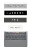 The Ridiculously Simple Guide to Macbook Pro with Touch Bar: A Practical Guide to Getting Started with the Next Generation of Macbook Pro and Macos Mojave (Version 10.14) 1621077799 Book Cover